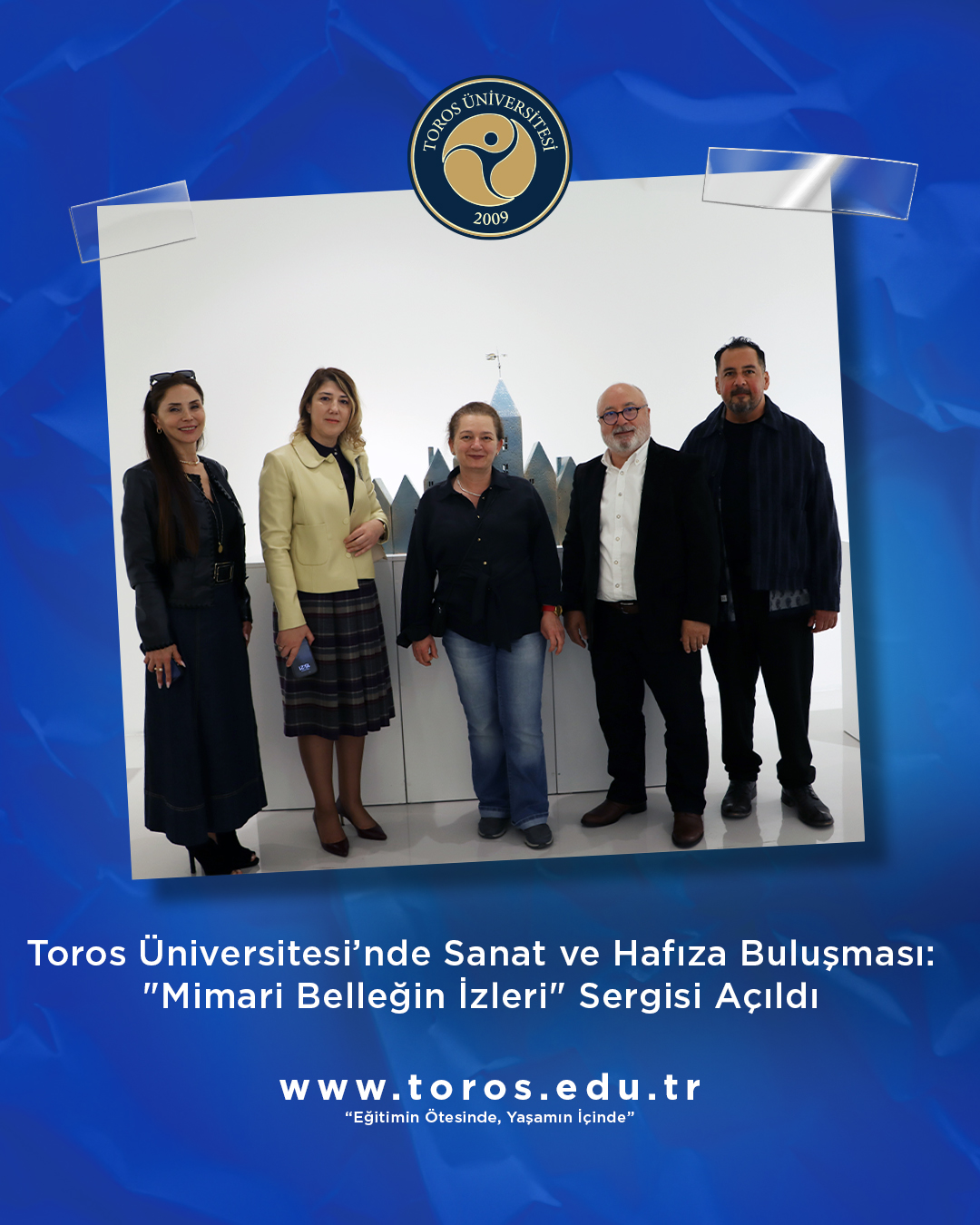 Toros Üniversitesi’nde Sanat ve Hafıza Buluşması: "Mimari Belleğin İzleri" Sergisi Açıldı